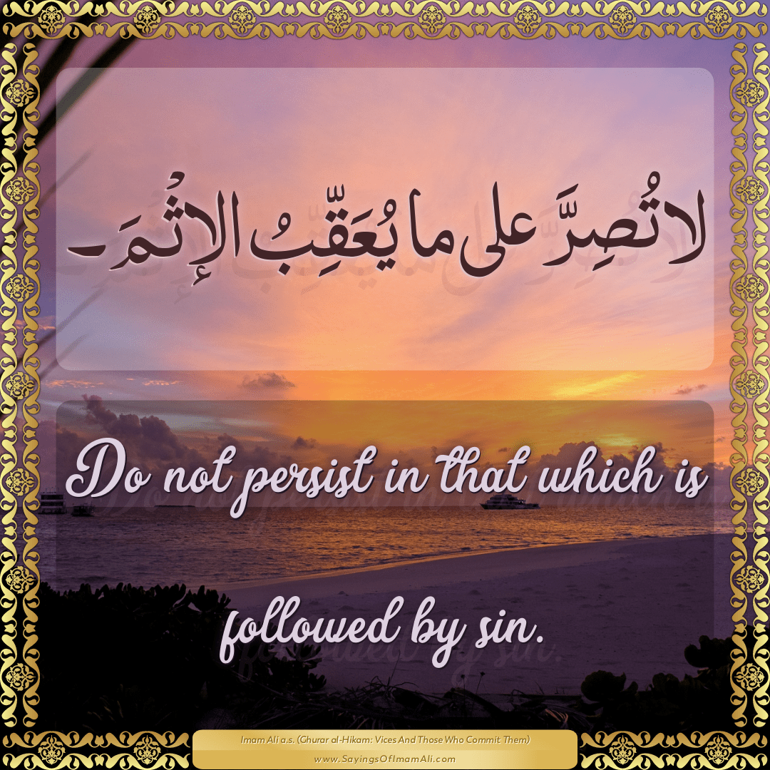 Do not persist in that which is followed by sin.